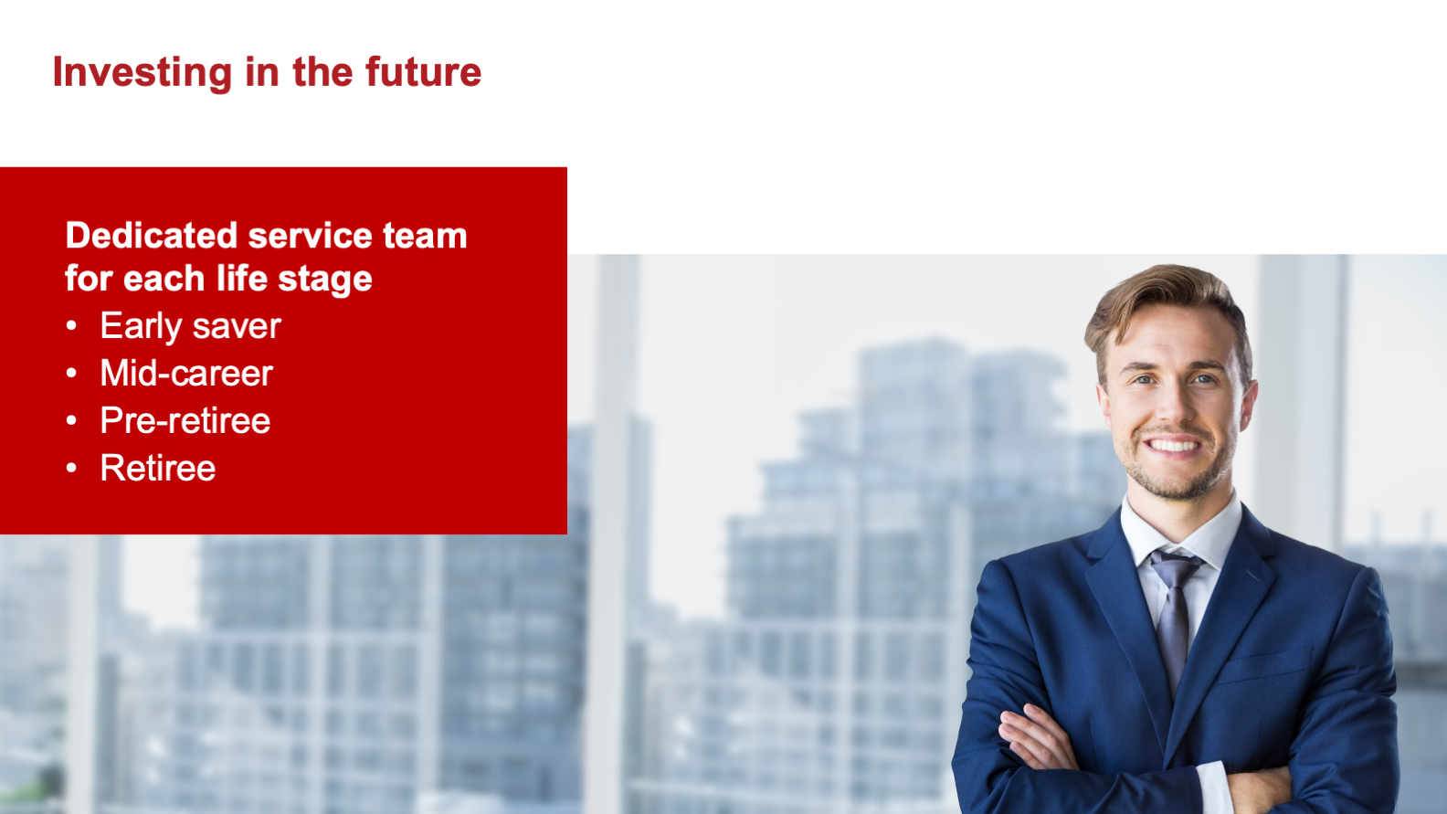 Cover slide: Investing in the future, with a dedicated service team mapped to each life stage